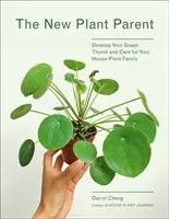 Új növényi szülő: Fejleszd a zöld hüvelykujjadat és gondozd a szobanövénycsaládodat - New Plant Parent: Develop Your Green Thumb and Care for Your House-Plant Family