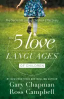 A gyermekek 5 szeretetnyelve: A hatékony gyermekszeretet titka - The 5 Love Languages of Children: The Secret to Loving Children Effectively