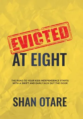 Evicted at Eight: A gyerekek függetlenségéhez vezető út a gyors és korai kirúgással kezdődik - Evicted at Eight: The Road to Your Kids Independence Starts with a Swift and Early Kick out the Door