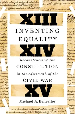 Az egyenlőség feltalálása: Az alkotmány újjáépítése a polgárháborút követően - Inventing Equality: Reconstructing the Constitution in the Aftermath of the Civil War