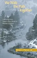 Együtt járjuk az utat: Tanulás Thich Nhat Hanh-tól és Meister Eckharttól - We Walk the Path Together: Learning from Thich Nhat Hanh and Meister Eckhart