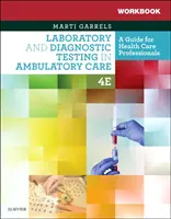 Munkafüzet a laboratóriumi és diagnosztikai vizsgálatokhoz az ambuláns ellátásban: A Guide for Health Care Professionals (Útmutató egészségügyi szakemberek számára) - Workbook for Laboratory and Diagnostic Testing in Ambulatory Care: A Guide for Health Care Professionals