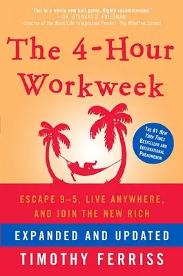 A 4 órás munkahét: Menekülj a 9-5 órás munkaidő elől, élj bárhol, és csatlakozz az újgazdagokhoz - The 4-Hour Workweek: Escape 9-5, Live Anywhere, and Join the New Rich