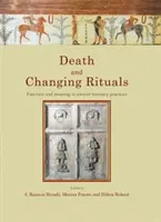 Halál és változó rituálék: Funkció és jelentés az ókori temetkezési gyakorlatokban - Death and Changing Rituals: Function and Meaning in Ancient Funerary Practices