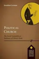 Politikai egyház - A helyi egyház mint Krisztus uralmának követsége (Leeman Jonathan (olvasó)) - Political Church - The Local Church As Embassy Of Christ'S Rule (Leeman Jonathan (Reader))