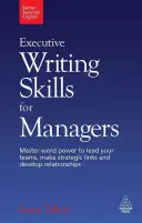 Vezetői íráskészségek vezetőknek: Master Word Power to Lead Your Teams, Make Strategic Links and Develop Relationships (A szó erejének elsajátítása a csapatok vezetéséhez, stratégiai kapcsolatok kialakításához és a kapcsolatok fejlesztéséhez) - Executive Writing Skills for Managers: Master Word Power to Lead Your Teams, Make Strategic Links and Develop Relationships