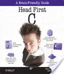 Head First C: Agybarát útmutató - Head First C: A Brain-Friendly Guide