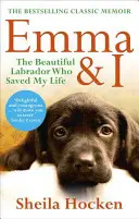 Emma és én: A gyönyörű labrador, aki megmentette az életemet - Emma & I: The Beautiful Labrador Who Saved My Life