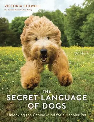 A kutyák titkos nyelve: A kutyák elméjének feloldása a boldogabb háziállatért - The Secret Language of Dogs: Unlocking the Canine Mind for a Happier Pet