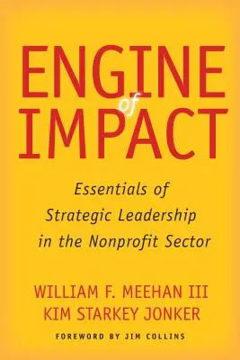 A hatás motorja: A stratégiai vezetés alapjai a nonprofit szektorban - Engine of Impact: Essentials of Strategic Leadership in the Nonprofit Sector