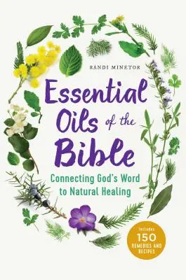 A Biblia esszenciális olajai: Isten Igéjének összekapcsolása a természetes gyógyítással - Essential Oils of the Bible: Connecting God's Word to Natural Healing