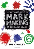 Végső útmutató a korai években történő jelöléskészítéshez - Ultimate Guide to Mark Making in the Early Years