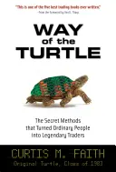 A teknős útja: The Secret Methods That Turned Ordinary People Into Legendary Traders: The Secret Methods That Turned Ordinary People Into Legendar - Way of the Turtle: The Secret Methods That Turned Ordinary People Into Legendary Traders: The Secret Methods That Turned Ordinary People Into Legendar