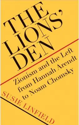 Az oroszlánbarlang: A cionizmus és a baloldal Hannah Arendt-től Noam Chomskyig - The Lions' Den: Zionism and the Left from Hannah Arendt to Noam Chomsky