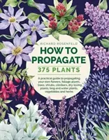 Hogyan szaporítsunk 375 növényt: A Practical Guide to Propagating Your Own Flowers, Foliage Plants, Trees, Cserjék, Climbers, Wet-Loving Plants, Bog and - How to Propagate 375 Plants: A Practical Guide to Propagating Your Own Flowers, Foliage Plants, Trees, Shrubs, Climbers, Wet-Loving Plants, Bog and