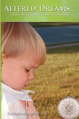 Megváltozott álmok...: Élet a nemi csalódással - Altered Dreams...: Living with Gender Disappointment