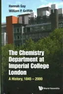 Kémiai Tanszék az Imperial College Londonban, The: A History, 1845-2000 - Chemistry Department at Imperial College London, The: A History, 1845-2000