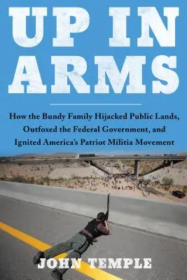 Up in Arms: How the Bundy Family Hijacked Public Lands, Outfoxed the Federal Government, and Ignited America's Patriot Militia Mozgás - Up in Arms: How the Bundy Family Hijacked Public Lands, Outfoxed the Federal Government, and Ignited America's Patriot Militia Mov