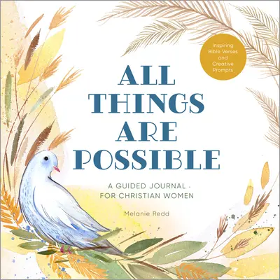 Minden dolog lehetséges: Egy vezetett napló keresztény nőknek inspiráló bibliai versekkel és kreatív felkérésekkel - All Things Are Possible: A Guided Journal for Christian Women with Inspiring Bible Verses and Creative Prompts