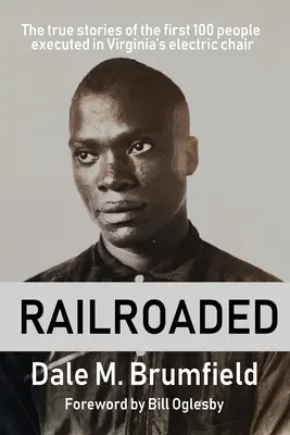 Railroaded: Az első 100 ember igaz története, akiket Virginia villamosszékében végeztek ki. - Railroaded: The true stories of the first 100 people executed in Virginia's electric chair