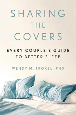 A fedelek megosztása: Minden pár útmutatója a jobb alváshoz - Sharing the Covers: Every Couple's Guide to Better Sleep