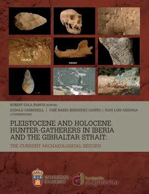 A pleisztocén és holocén vadászó-gyűjtögetők Ibériában és a Gibraltári-szorosban: a jelenlegi régészeti adatok - Pleistocene and Holocene hunter-gatherers in Iberia and the Gibraltar Strait: the current archaeological record