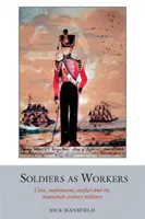 A katonák mint munkások - Osztály, foglalkoztatás, konfliktus és a tizenkilencedik századi katonaság - Soldiers as Workers - Class, employment, conflict and the nineteenth-century military