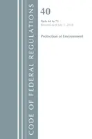 Code of Federal Regulations, Title 40 Protection of the Environment 64-71, felülvizsgálva 2018. július 1-jétől (Office of the Federal Register (U S )) - Code of Federal Regulations, Title 40 Protection of the Environment 64-71, Revised as of July 1, 2018 (Office of the Federal Register (U S ))