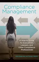 Megfelelőségirányítás: Útmutató vezetők, jogászok és más megfelelőségi szakemberek számára - Compliance Management: A How-to Guide for Executives, Lawyers, and Other Compliance Professionals