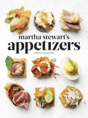 Martha Stewart's Appetizers: 200 recept mártásokhoz, szószokhoz, rágcsálnivalókhoz, kis tányérokhoz és más finom előételekhez, valamint 30 koktélhoz: A Cookboo - Martha Stewart's Appetizers: 200 Recipes for Dips, Spreads, Snacks, Small Plates, and Other Delicious Hors D' Oeuvres, Plus 30 Cocktails: A Cookboo