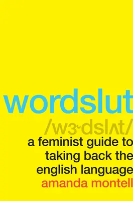 Wordslut: Feminista útmutató az angol nyelv visszaszerzéséhez - Wordslut: A Feminist Guide to Taking Back the English Language