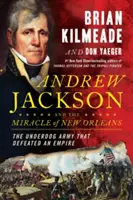 Andrew Jackson és New Orleans csodája: Az Amerika sorsát alakító csata - Andrew Jackson and the Miracle of New Orleans: The Battle That Shaped America's Destiny