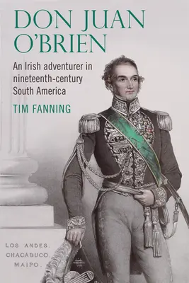 Don Juan O'Brien: Egy ír kalandor a tizenkilencedik századi Dél-Amerikában - Don Juan O'Brien: An Irish Adventurer in Nineteenth-Century South America