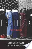 Gridlock: Munka, migráció és emberkereskedelem Dubaiban - Gridlock: Labor, Migration, and Human Trafficking in Dubai