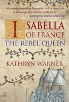 Isabella of France: A lázadó királynő - Isabella of France: The Rebel Queen