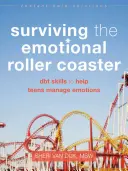 Túlélni az érzelmi hullámvasutat: DBT készségek a tiniknek az érzelmek kezeléséhez - Surviving the Emotional Roller Coaster: DBT Skills to Help Teens Manage Emotions