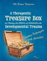 Terápiás kincsesdoboz a fejlődési traumával küzdő gyermekekkel és serdülőkkel való munkához: Kreatív technikák és tevékenységek - A Therapeutic Treasure Box for Working with Children and Adolescents with Developmental Trauma: Creative Techniques and Activities