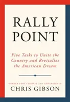 Rally Point: Öt feladat az ország egyesítésére és az amerikai álom újjáélesztésére - Rally Point: Five Tasks to Unite the Country and Revitalize the American Dream