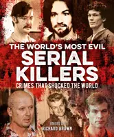 A világ leggonoszabb sorozatgyilkosai - Bűntettek, amelyek sokkolták a világot - World's Most Evil Serial Killers - Crimes that Shocked the World