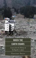 Amikor a Föld dübörög: Tanulságok a japán földrengések történetéből - When the Earth Roars: Lessons from the History of Earthquakes in Japan