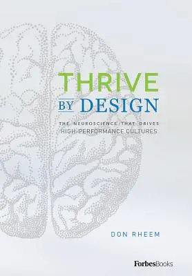 Thrive by Design: A nagyteljesítményű kultúrákat vezérlő idegtudomány - Thrive by Design: The Neuroscience That Drives High-Performance Cultures