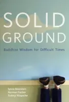 Szilárd talaj: Buddhista bölcsesség nehéz időkre - Solid Ground: Buddhist Wisdom for Difficult Times