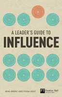 Vezetői útmutató a befolyásoláshoz - Hogyan használjuk a puha készségeket a kemény eredmények eléréséhez? - Leader's Guide to Influence - How to Use Soft Skills to Get Hard Results