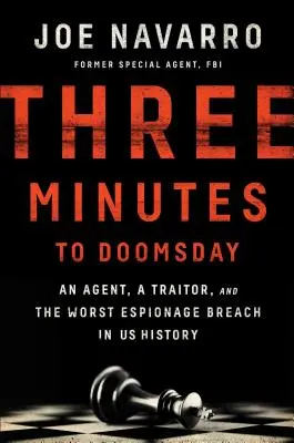 Három perc a végítéletig: Egy ügynök, egy áruló és az Egyesült Államok történetének legsúlyosabb kémkedési incidense - Three Minutes to Doomsday: An Agent, a Traitor, and the Worst Espionage Breach in U.S. History