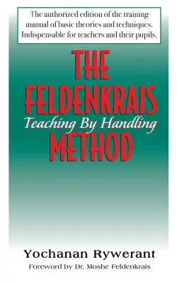 A Feldenkrais-módszer: Feldenkraden: Tanítás a kezeléssel - The Feldenkrais Method: Teaching by Handling