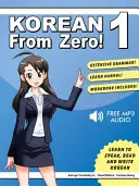 Koreai a nulláról! 1: A koreai nyelv és a Hangul írásrendszer elsajátítása integrált munkafüzettel és online tanfolyammal - Korean From Zero! 1: Master the Korean Language and Hangul Writing System with Integrated Workbook and Online Course