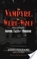 A vámpír, a vérfarkas és más gótikus rémtörténetek - The Vampyre, the Werewolf and Other Gothic Tales of Horror