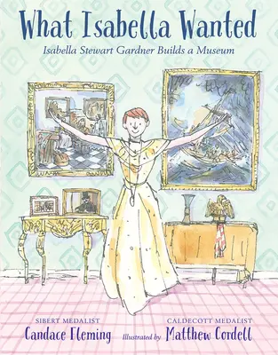 Amit Izabella akart: Isabella Stewart Gardner múzeumot épít - What Isabella Wanted: Isabella Stewart Gardner Builds a Museum