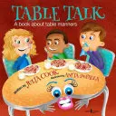 Asztali beszélgetés: Könyv az asztali illemről - Table Talk: A Book about Table Manners