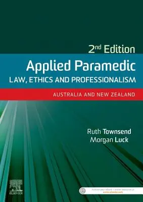 Alkalmazott mentőorvosi jog, etika és szakmaiság, második kiadás - Ausztrália és Új-Zéland - Applied Paramedic Law, Ethics and Professionalism, Second Edition - Australia and New Zealand